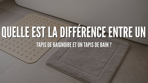 Quelle est la différence entre un tapis de baignoire et un tapis de bain